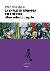 INVASION EUROPEA EN AMERICA ABYA YALA SOJUZGADA - ROSSI JUAN J