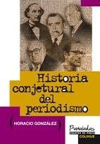 HISTORIA CONJETURAL DEL PERIODISMO - GONZALEZ HORACIO