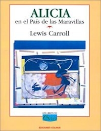 ALICIA EN EL PAIS DE LAS MARAVILLAS - CARROLL LEWIS