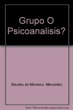 GRUPO O PSICOANALISIS? PROLOGI DE O DONNELL - BAUDES DE MORESCO, M