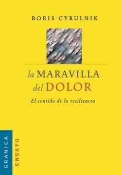MARAVILLA DEL DOLOR EL SENTIDO DE LA RESILIENCIA - CYRULNIK BORIS