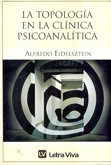 TOPOLOGIA EN LA CLINICA PSICOANALITICA ED 2006 - EIDELSZTEIN ALFREDO