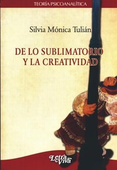 DE LO SUBLIMATORIO Y LA CREATIVIDAD ED 2010 - TULIAN SILVIA MONICA