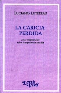CARICIA PERDIDA LA MEDITACIONES EXPERIENCIA SENSIBLE - LUTEREAU LUCIANO