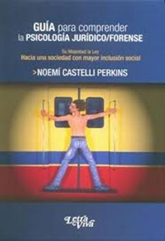 GUÍA PARA COMPRENDER LA PSICOLOGÍA JURÍDICO FORENS - CASTELLI PERKINS NOE