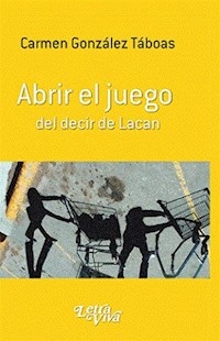 ABRIR EL JUEGO DEL DECIR DE LACAN - GONZALEZ TABOAS CARM