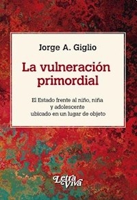 VULNERACIÓN PRIMORDIAL LA EL ESTADO FRENTE AL NIÑO - GIGLIO JORGE A