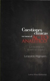 CUESTIONES CLINICAS EN TORNO AL ACTO ANALITICO - KLIGMANN LEOPOLDO