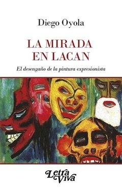 MIRADA EN LACAN LA DESENGAÑO DE LA PINTURA EXPRESI - OYOLA DIEGO