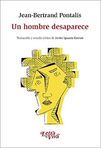 UN HOMBRE DESAPARECE - PONTALIS JEAN BERTRAND