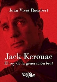 JACK KEROUAC EL REY DE LA GENERACION BEAT - VIVES ROCABERT JUAN
