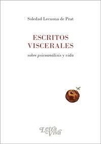 ESCRITOS VISCERALES SOBRE PSICOANALISIS Y VIDA - LECOUNA DE PRAT SOLEDAD