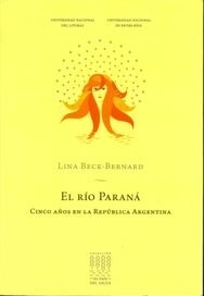 RIO PARANA CINCO AÑOS EN LA REPUBLICA ARGENTINA - BECK BERNARD LINA