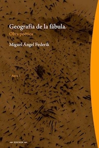 GEOGRAFIA DE LA FABULA OBRA POETICA - FEDERIK MIGUEL ANGEL