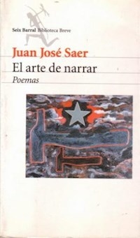 ARTE DE NARRAR POEMAS - SAER JUAN JOSE