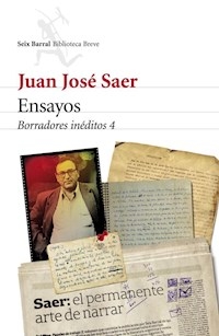 ENSAYOS BORRADORES INEDITOS 4 - SAER JUAN JOSE