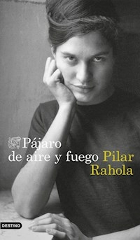 PAJARO DE AIRE Y FUEGO - PILAR RAHOLA