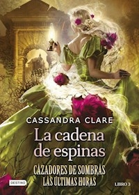 LA CADENA DE ESPINAS CAZADORES DE SOMBRAS - CASSANDRA CLARE