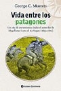 VIDA ENTRE LOS PATAGONES EXCURSION 1869 1870 - MUSTERS GEORGE