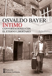 OSVALDO BAYER INTIMO CONVERSACIONES ETERNO LIBERTA - FERRER JULIO