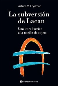 SUBVERSIÓN DE LACAN LA SUJETO - FRYDMAN ARTURO