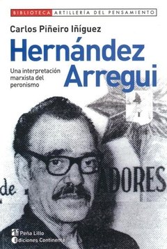 HERNÁNDEZ ARREGUI UNA INTERPRETACIÓN MARXISTA DEL PERONISMO - PIÑEIRO IÑIGUEZ CARLOS