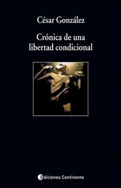 CRONICA DE UNA LIBERTAD CONDICIONAL ED 2015 - GONZALEZ CESAR