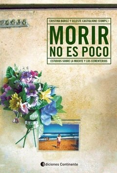 MORIR NO ES POCO ESTUDIOS SOBRE MUERTE Y CEMENTERIO - BARILE C CASTIGLIONE