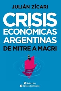 CRISIS ECONOMICAS ARGENTINAS DE MITRE A MACRI - ZICARI JULIAN