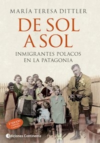 DE SOL A SOL INMIGRANTES POLACOS EN LA PATAGONIA - DITTLER MARIA TERESA