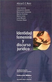 IDENTIDAD FEMENINA Y DISCURSO JURIDICO - RUIZ ALICIA E COMPIL