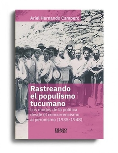RASTREANDO EL POPULISMO TUCUMANO 1935 1948 - HERNANDO CAMPERO ARI