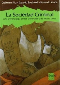 SOCIEDAD CRIMINAL LA UNA CRIMINOLOGIA DE LOS - FRITZ SOUTHWELL VARE