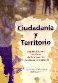 CIUDADANIA Y TERRITORIO LAS RELACIONES POLITICAS D - DELAMATA GABRIELA