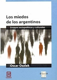 MIEDOS DE LOS ARGENTINOS ENSAYOS SOCIOPOLITICOS Y - OSZLAK OSCAR