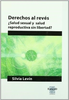 DERECHOS AL REVES SALUD SEXUAL Y SALUD REPRODUCTIV - LEVIN SILVIA