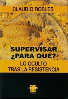 SUPERVISAR PARA QUE LO OCULTO TRAS LA RESISTENCIA - ROBLES CLAUDIO