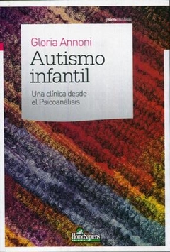 AUTISMO INFANTIL UNA CLINICA DESDE EL PSICOANALISI - ANNONI GLORIA