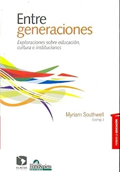 ENTRE GENERACIONES EXPLORACIONES SOBRE EDUCACION - SOUTHWELL M Y OTROS