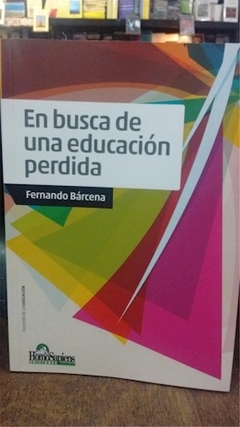 EN BUSCA DE UNA EDUCACION PERDIDA - BARCENA FERNANDO