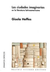 CIUDADES IMAGINARIAS EN LAS LITERATURAS ARGENTINAS - HEFFES GISELA