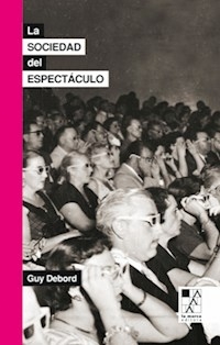 LA SOCIEDAD DEL ESPECTACULO - DEBORD GUY