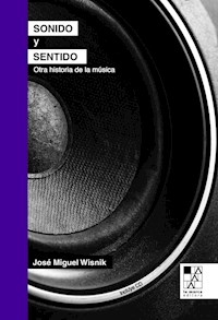 SONIDO Y SENTIDO OTRA HISTORIA DE LA MUSICA - WISNIK JOSE MIGUEL