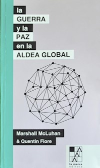 GUERRA Y LA PAZ EN LA ALDEA GLOBAL - MCLUHAN M FIORE Q