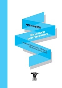 NO NO PIENSES EN UN CONEJO BLANCO - PATRICIO PRON