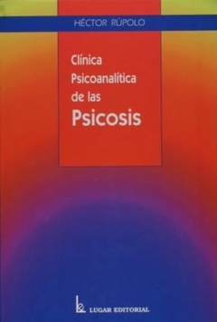 CLINICA PSICOANALITICA DE LAS PSICOSIS - RUPOLO HECTOR