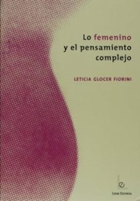 LO FEMENINO Y EL PENSAMIENTO COMPLEJO - GLOCER FIORINI