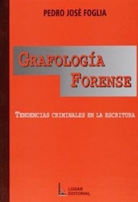 GRAFOLOGIA FORENSE TENDENCIAS CRIMINALES EN LA ESC - FOGLIA PEDRO JOSE