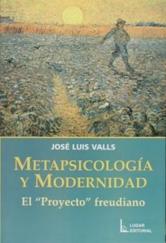 METAPSICOLOGIA Y MODERNIDAD PROYECTO FREUDIANO - VALLS JOSE LUIS