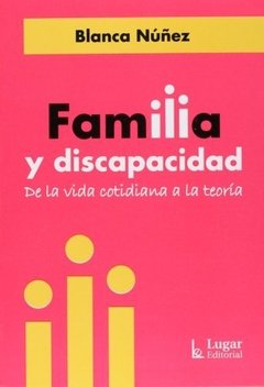 FAMILIA Y DISCAPACIDAD DE LA VIDA COTIDIANA A LA T - NUÑEZ BLANCA